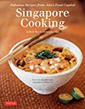 Singapore Cooking: Fabulous Recipes from Asia's Food Capital [Singapore Cookbook, 111 Recipes]