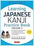 Learning Japanese Kanji Practice Book Volume 1: The Quick and Easy Way to Learn the Basic Japanese Kanji