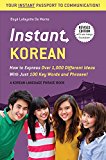 Instant Korean: How to Express Over 1,000 Different Ideas with Just 100 Key Words and Phrases! (A Korean Language Phrasebook & Dictionary) (Instant Phrasebook Series)