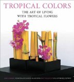 Tropical Colors: The Art of Living with Tropical Flowers