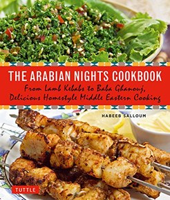 The Arabian Nights Cookbook: From Lamb Kebabs to Baba Ghanouj, Delicious Homestyle Middle Eastern Cooking