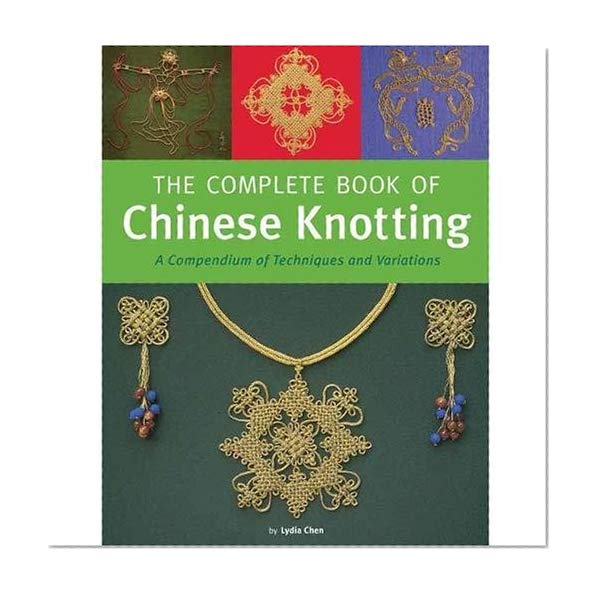 Book Cover The Complete Book of Chinese Knotting: A Compendium of Techniques and Variations
