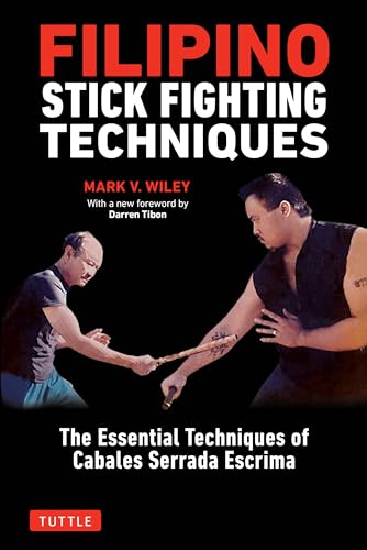 Filipino Stick Fighting Techniques: The Essential Techniques of Cabales Serrada Escrima