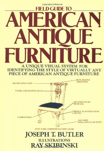 Field Guide to American Antique Furniture: A Unique Visual System for Identifying the Style of Virtually Any Piece of American Antique Furniture