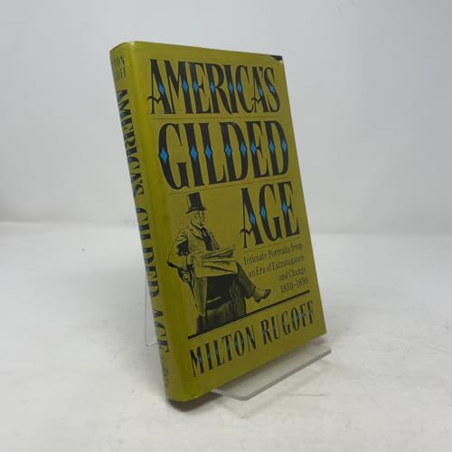 America's Gilded Age: Intimate Portraits from an Era of Extravagance and Change, 1850-1890