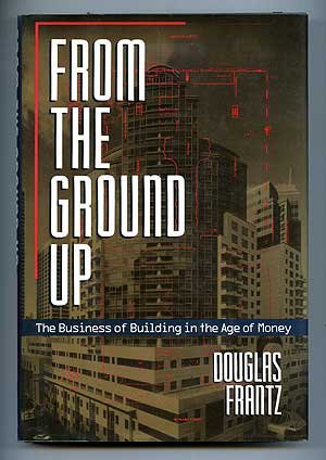 From the Ground Up: The Business of Building in an Age of Money