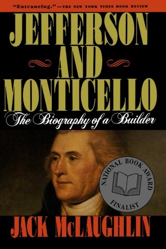Jefferson and Monticello: The Biography of a Builder