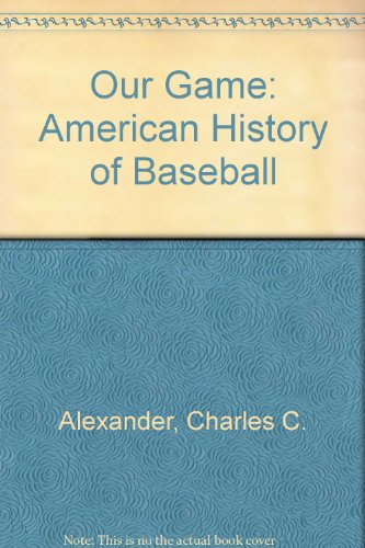 Our Game: An American Baseball History