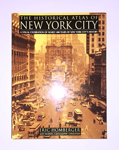 The Historical Atlas of New York City: A Visual Celebration of Nearly 400 Years of New York City's History (Henry Holt Reference Book)