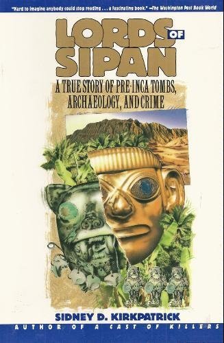 Lords of Sipan: A Tale of Pre-Inca Tombs, Archaeology, and Crime