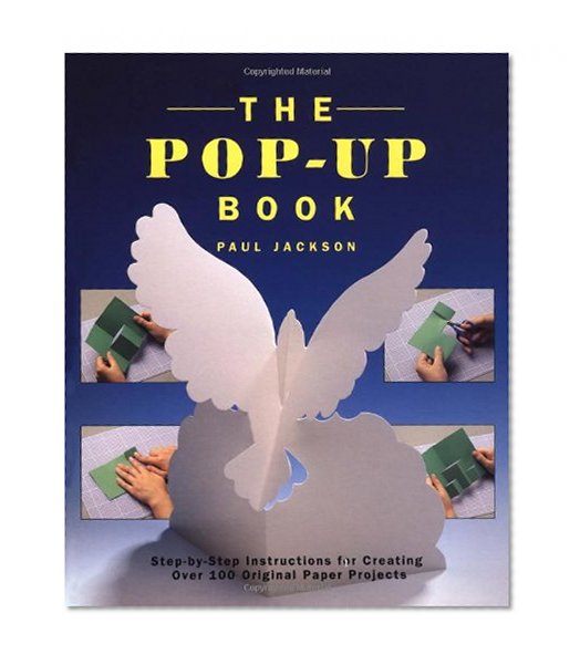 Book Cover The Pop-Up Book: Step-by-Step Instructions for Creating Over 100 Original Paper Projects
