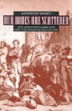 Our Bones Are Scattered: The Cawnpore Massacres and The Indian Mutiny Of 1857