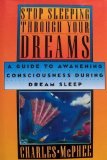 Stop Sleeping Through Your Dreams: A Guide to Awakening Consciousness During Dream Sleep