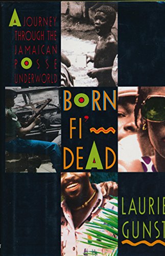 Born Fi' Dead: A Journey Through the Jamaican Posse Underworld