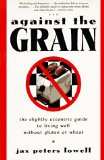 Against the Grain: The Slightly Eccentric Guide to Living Well Without Gluten or Wheat