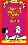 Sarcasm Does Not Become You, Ma'Am (Peanuts Classics)