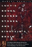 Lucy's Bones, Sacred Stones, & Einstein's Brain: The Remarkable Stories Behind the Great Objects and Artifacts of History, from Antiquity to the Modern Era (Henry Holt Reference Book)