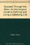 Success Through the Stars: An Astrological Guide to Defining and Living a Satisfying Life