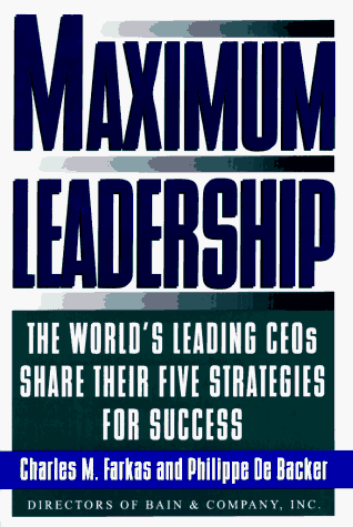 Maximum Leadership: The World's Leading Ceo's Share Their Five Strategies for Success