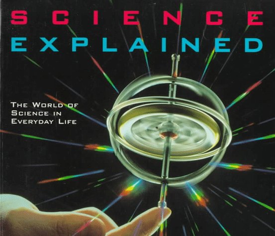 Science Explained: The World of Science in Everyday Life (Henry Holt Reference Book)