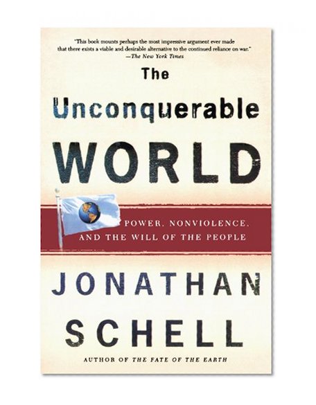 Book Cover The Unconquerable World: Power, Nonviolence, and the Will of the People