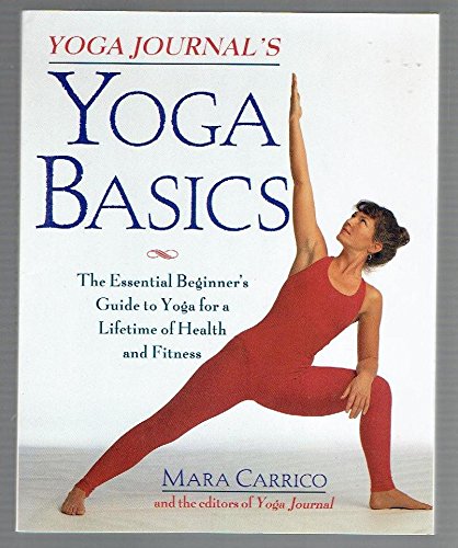 Yoga Journal's Yoga Basics: The Essential Beginner's Guide to Yoga For a Lifetime of Health and Fitness