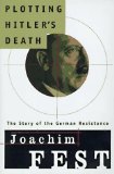 Plotting Hitler's Death: The Story of German Resistance