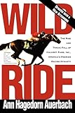 Wild Ride: The Rise and Tragic Fall of Calumet Farm Inc., America's Premier Racing Dynasty
