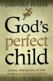 God's Perfect Child: Living and Dying in the Christian Science Church