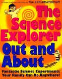 The Science Explorer Out and about: Fantastic Science Experiments Your Family Can Do Anywhere (Science Explorer Out & about)
