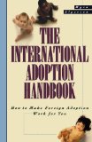 The International Adoption Handbook: How to Make Foreign Adoption Work for You