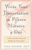 Writing Your Dissertation in Fifteen Minutes a Day: A Guide to Starting, Revising, and Finishing Your Doctoral Thesis