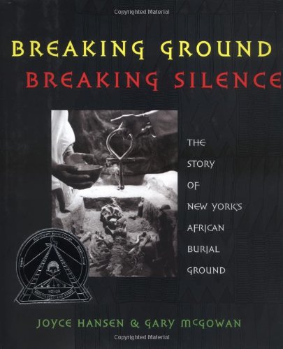 Breaking Ground, Breaking Silence: The Story of New York's African Burial Ground (Coretta Scott King Author Honor Books)