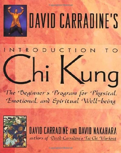 David Carradine's Introduction to Chi Kung: The Beginner's Program For Physical, Emotional, And Spiritual Well-Being