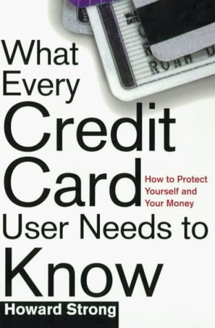 What Every Credit Card Holder Needs To Know: How To Protect Yourself and Your Money