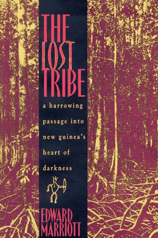 The Lost Tribe: A Harrowing Passage into New Guinea's Heart of Darkness