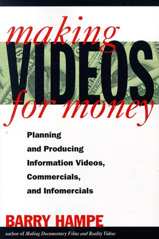 Making Videos for Money: Planning and Producing Information Videos, Commercials, and Infomercials