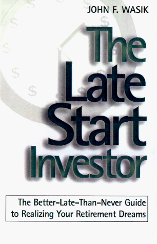The Late Start Investor: The Better-Late-Than-Never Guide to Realizing Your Retirement Income