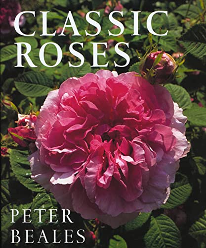 Classic Roses: An Illustrated Encyclopedia and Grower's Manual of Old Roses, Shrub Roses and Climbers
