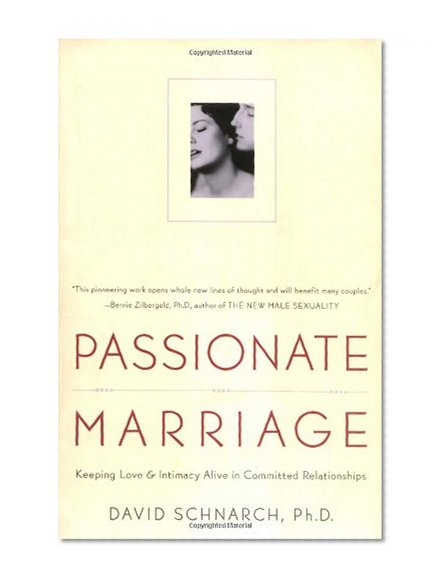 Passionate Marriage: Keeping Love and Intimacy Alive in Committed Relationships