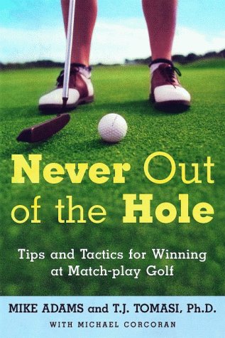 Never Out of the Hole: Tips and Tactics for Winning at Match-Play Golf
