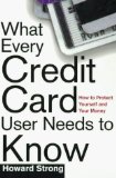 What Every Credit Card Holder Needs To Know: How To Protect Yourself and Your Money