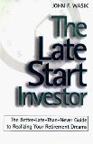 The Late Start Investor: The Better-Late-Than-Never Guide to Realizing Your Retirement Income