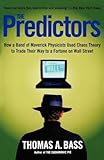The Predictors: How a Band of Maverick Physicists Used Chaos Theory to Trade Their Way to a Fortune on Wall Street