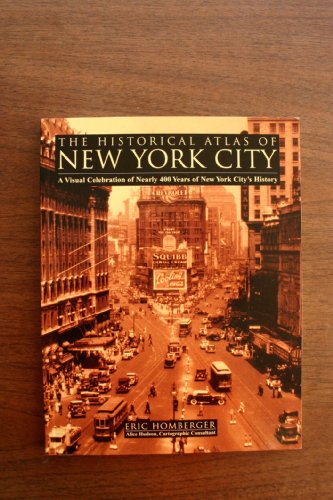 The Historical Atlas of New York City: A Visual Celebration of Nearly 400 Years of New York City's History
