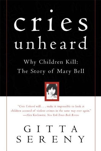 Cries Unheard: Why Children Kill: The Story of Mary Bell