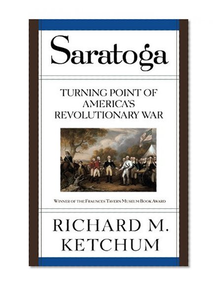 Saratoga: Turning Point of America's Revolutionary War
