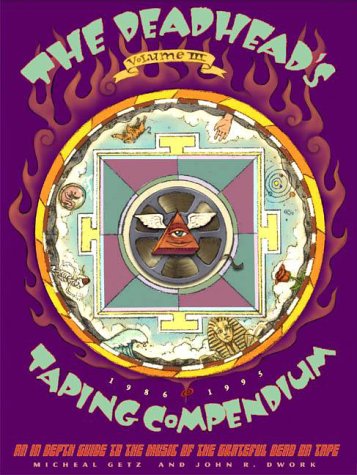 The Deadhead's Taping Compendium, Volume III: an in-depth guide