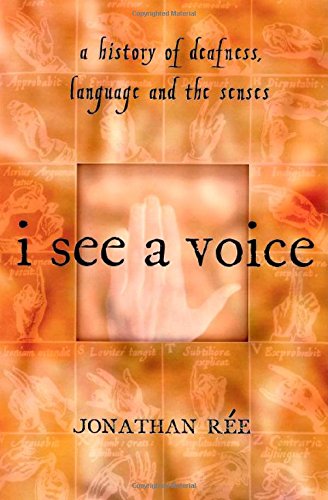 I See a Voice: Deafness, Language and the Senses--A Philosophical History