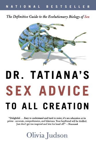 Book Cover Dr. Tatiana's Sex Advice to All Creation: The Definitive Guide to the Evolutionary Biology of Sex